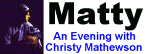 ''Matty: An Evening with Christy Mathewson'' by Eddie Frierson