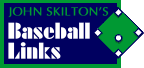 John Skilton's ''Baseball Links''